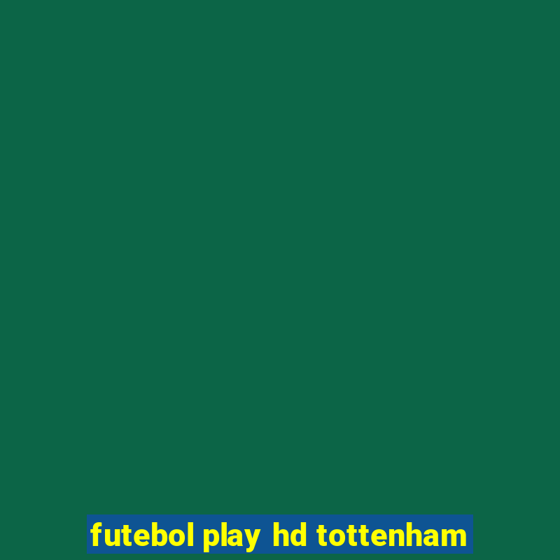 futebol play hd tottenham